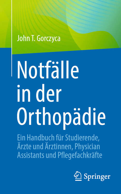 Book cover of Notfälle in der Orthopädie: Ein Handbuch für Studierende, Ärzte und Ärztinnen, Physician Assistants und Pflegefachkräfte
