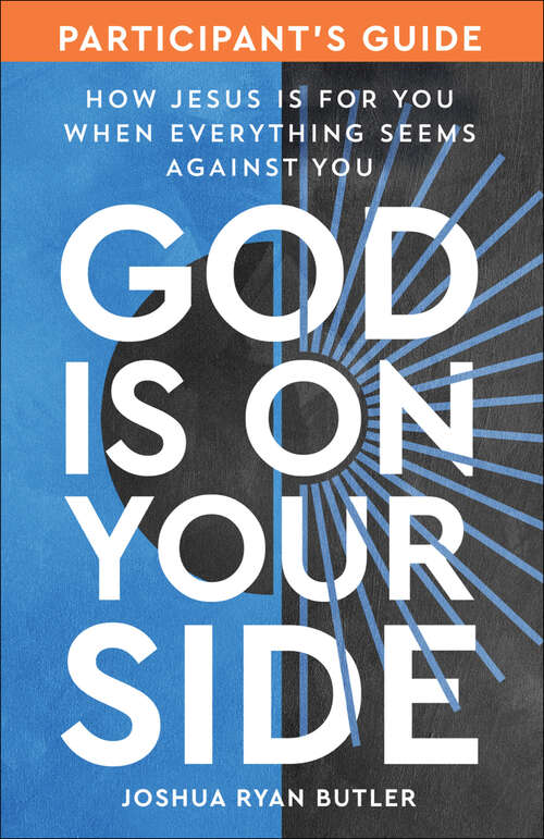 Book cover of God Is on Your Side Participant's Guide: How Jesus Is for You When Everything Seems Against You