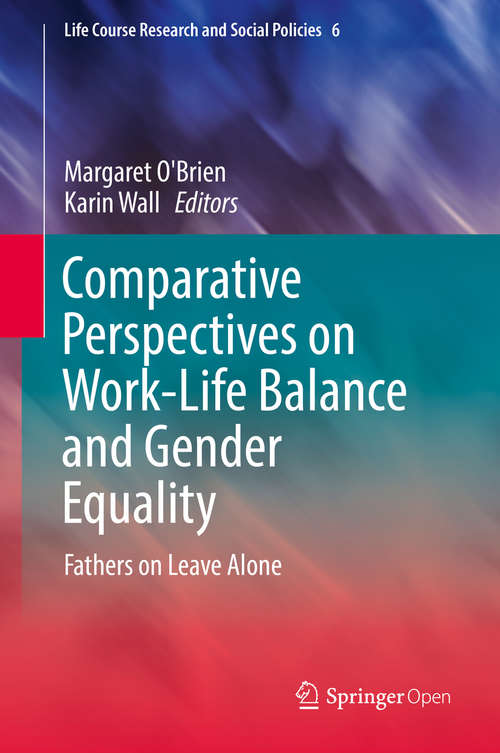 Comparative Perspectives on Work-Life Balance and Gender Equality: Fathers on Leave Alone (Life Course Research and Social Policies #6)