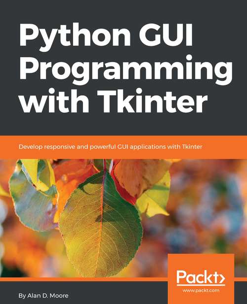 Book cover of Python GUI Programming with Tkinter: Develop responsive and powerful GUI applications with Tkinter
