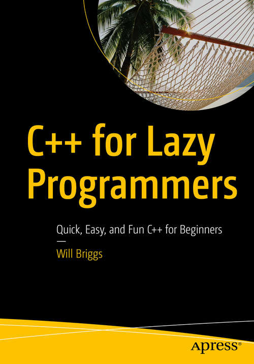 Book cover of C++ for Lazy Programmers: Quick, Easy, and Fun C++ for Beginners (1st ed.)