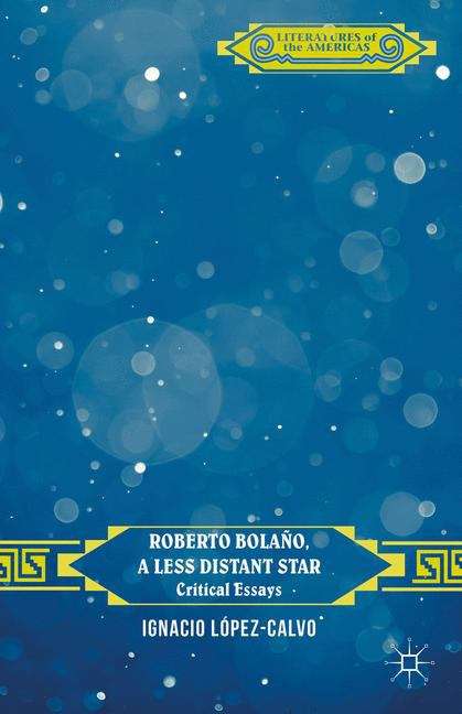 Roberto Bolaño, a Less Distant Star: Critical Essays (Literatures of the Americas)