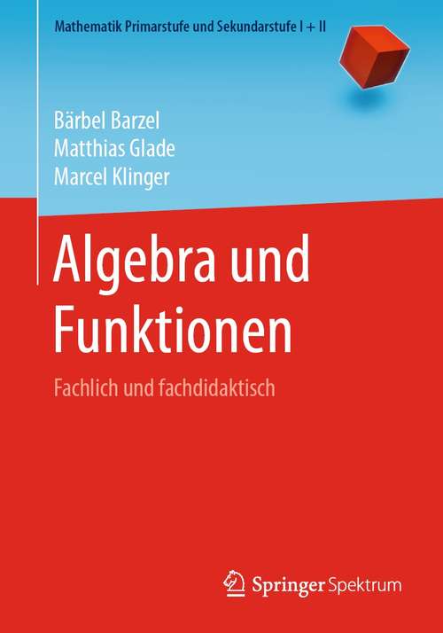 Book cover of Algebra und Funktionen: Fachlich und fachdidaktisch (1. Aufl. 2021) (Mathematik Primarstufe und Sekundarstufe I + II)
