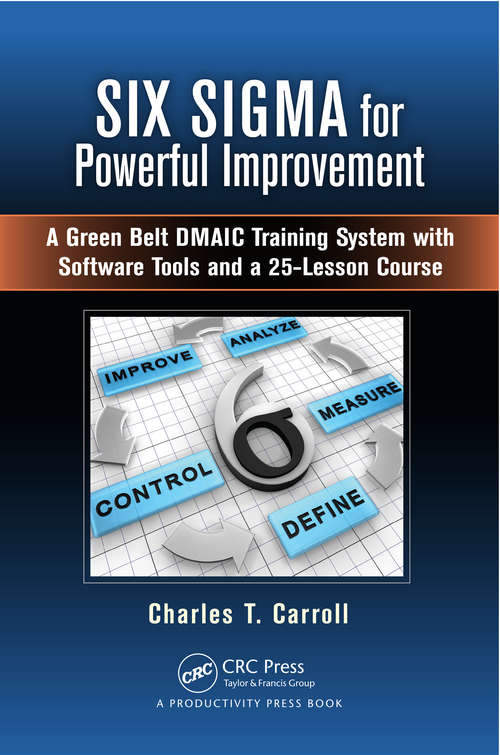Book cover of Six Sigma for Powerful Improvement: A Green Belt DMAIC Training System with Software Tools and a 25-Lesson Course