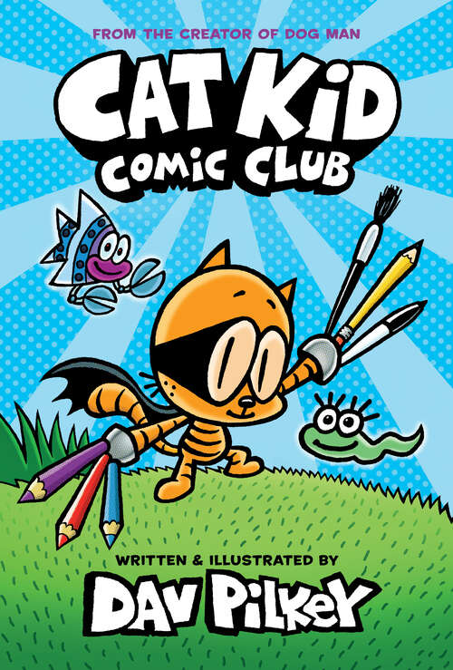 Book cover of Cat Kid Comic Club: A Graphic Novel (Cat Kid Comic Club #1) From The Creator Of Dog Man (Cat Kid Comic Club)