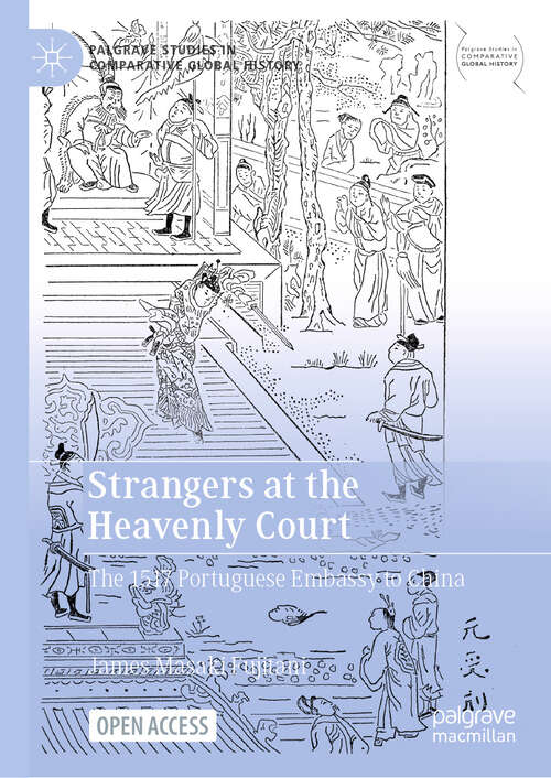 Book cover of Strangers at the Heavenly Court: The 1517 Portuguese Embassy to China (Palgrave Studies in Comparative Global History)