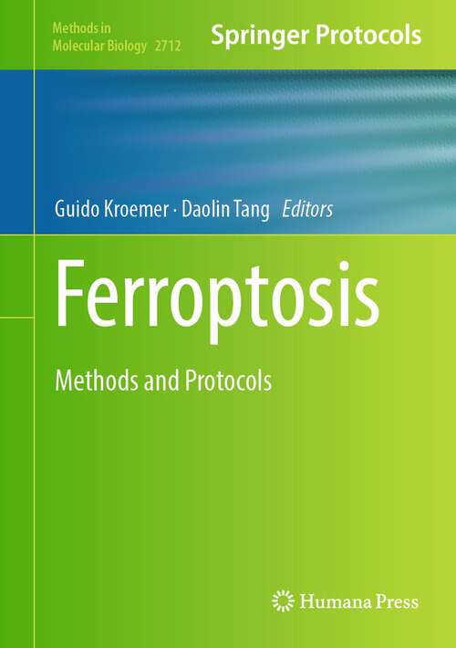 Book cover of Ferroptosis: Methods and Protocols (1st ed. 2023) (Methods in Molecular Biology #2712)
