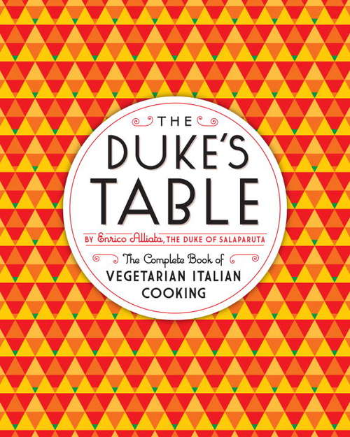 Book cover of The Duke's Table: The Complete Book of Vegetarian Italian Cooking
