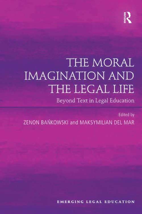 Book cover of The Moral Imagination and the Legal Life: Beyond Text in Legal Education (Emerging Legal Education)