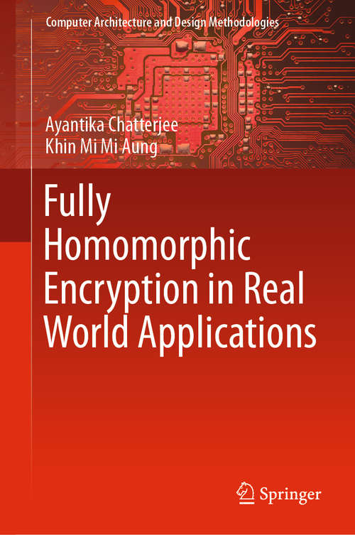 Book cover of Fully Homomorphic Encryption in Real World Applications (1st ed. 2019) (Computer Architecture and Design Methodologies)