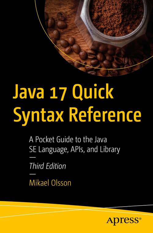Book cover of Java 17 Quick Syntax Reference: A Pocket Guide to the Java SE Language, APIs, and Library (3rd ed.)