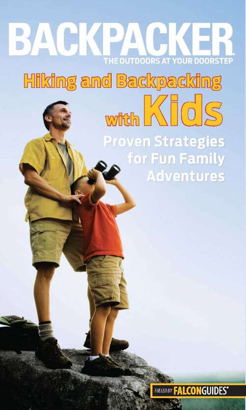 Book cover of Backpacker Magazine's Hiking and Backpacking with Kids: Proven Strategies For Fun Family Adventures (1st Edition) (Backpacker Magazine Series)