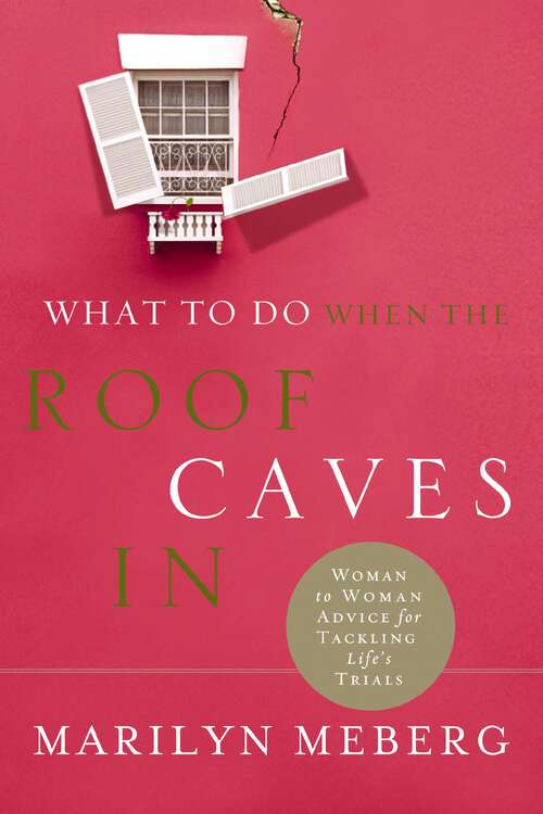 Book cover of What to Do When the Roof Caves In: Woman-to-Woman Advice for Tackling Life's Trials