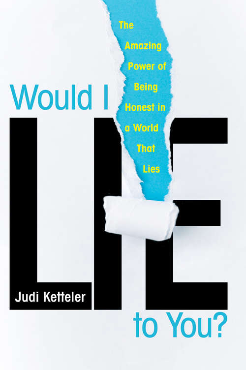 Book cover of Would I Lie to You?: The Amazing Power of Being Honest in a World That Lies