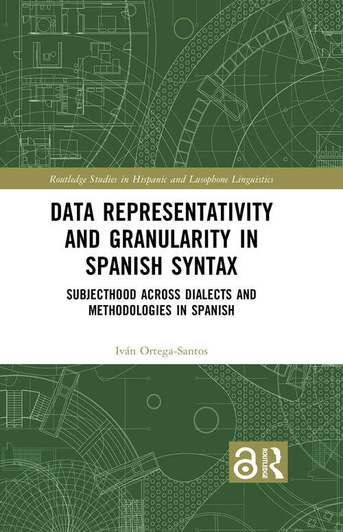 Book cover of Data Representativity and Granularity in Spanish Syntax: Subjecthood across Dialects and Methodologies in Spanish (1) (Routledge Studies in Hispanic and Lusophone Linguistics)