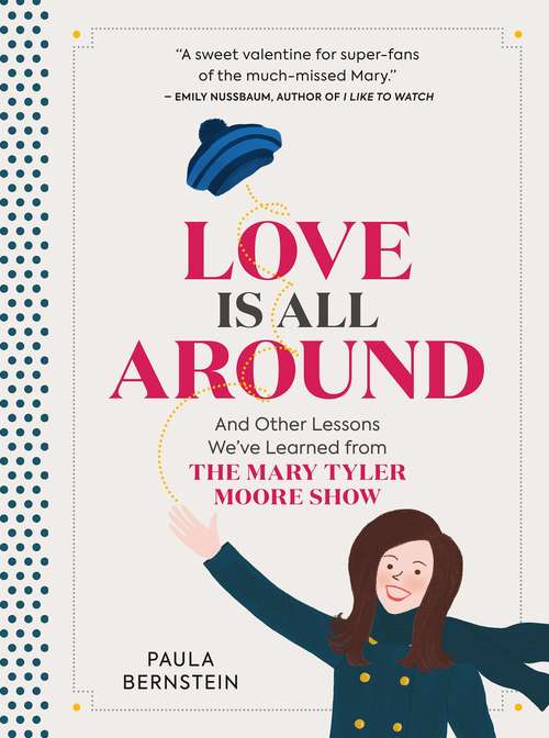 Book cover of Love Is All Around: And Other Lessons We've Learned from The Mary Tyler Moore Show