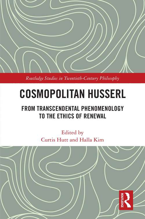 Book cover of Cosmopolitan Husserl: From Transcendental Phenomenology to the Ethics of Renewal (1) (Routledge Studies in Twentieth-Century Philosophy)
