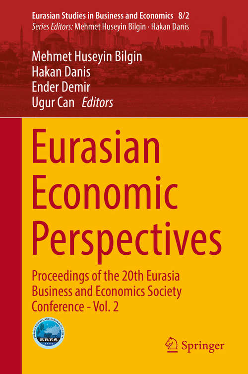 Eurasian Economic Perspectives: Proceedings Of The 20th Eurasia Business And Economics Society Conference - Vol. 2 (Eurasian Studies in Business and Economics #8/2)
