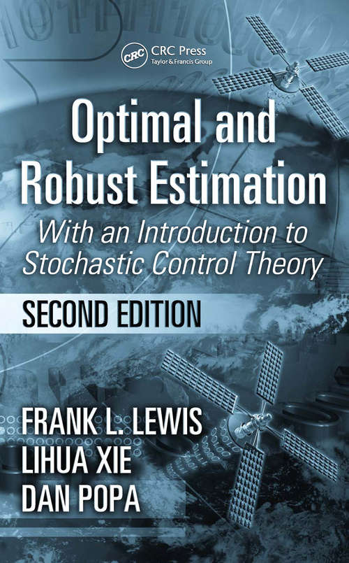 Optimal and Robust Estimation: With an Introduction to Stochastic Control Theory (Second Edition) (Automation and Control Engineering)