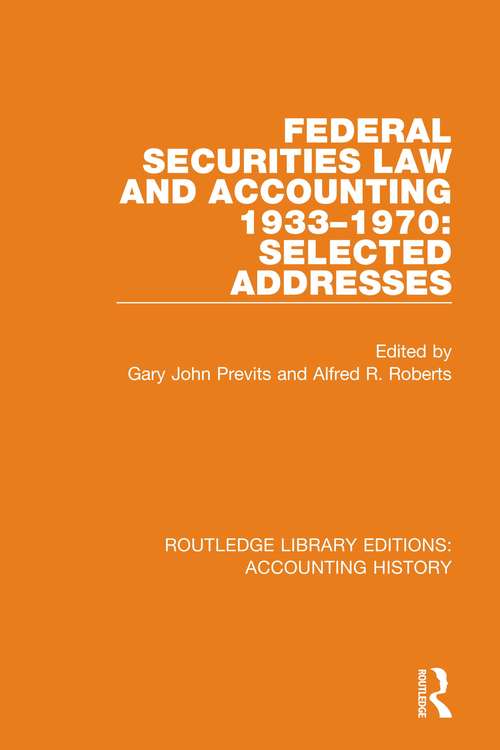 Federal Securities Law and Accounting 1933-1970: Selected Addresses (Routledge Library Editions: Accounting History #22)