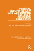 Federal Securities Law and Accounting 1933-1970: Selected Addresses (Routledge Library Editions: Accounting History #22)
