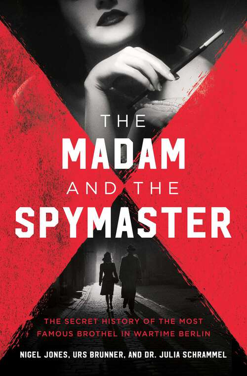 Book cover of The Madam and the Spymaster: The Secret History of the Most Famous Brothel in Wartime Berlin