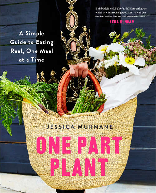 Book cover of One Part Plant: A Simple Guide to Eating Real, One Meal at a Time