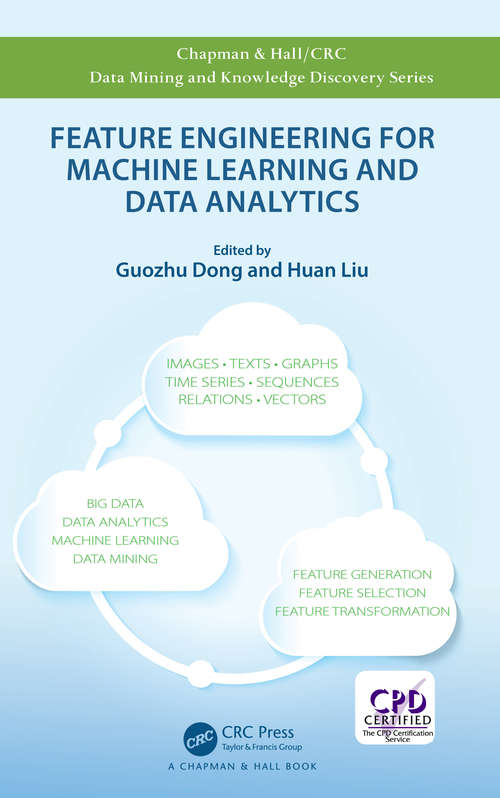 Feature Engineering for Machine Learning and Data Analytics (Chapman & Hall/CRC Data Mining and Knowledge Discovery Series)