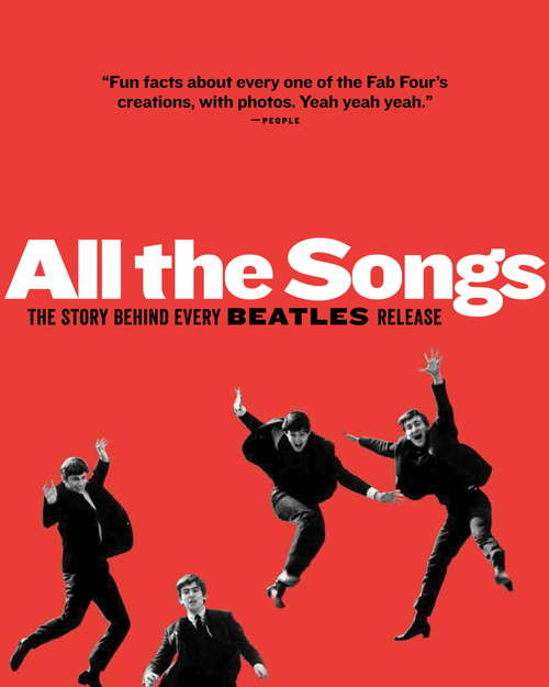 All The Songs: The Story Behind Every Beatles Release (All the Songs)