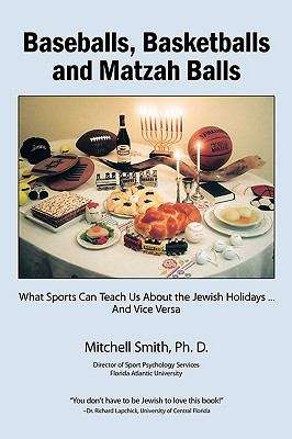 Baseballs, Basketballs and Matzah Balls: What Sports Can Teach Us About the Jewish Holidays... and Vice Versa