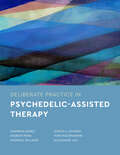 Deliberate Practice in Psychedelic-Assisted Therapy (Essentials of Deliberate Practice Series)