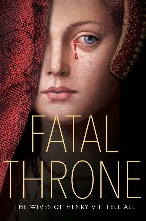 Book cover of Fatal Throne: The Wives of Henry VIII Tell All