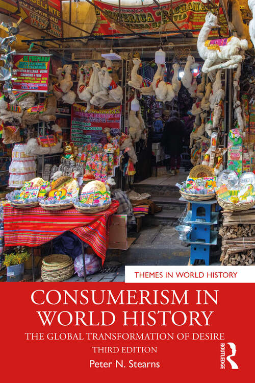 Book cover of Consumerism in World History: The Global Transformation of Desire (3) (Themes in World History)