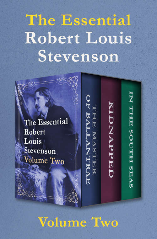 Book cover of The Essential Robert Louis Stevenson Volume Two: The Master of Ballantrae, Kidnapped, and In the South Seas