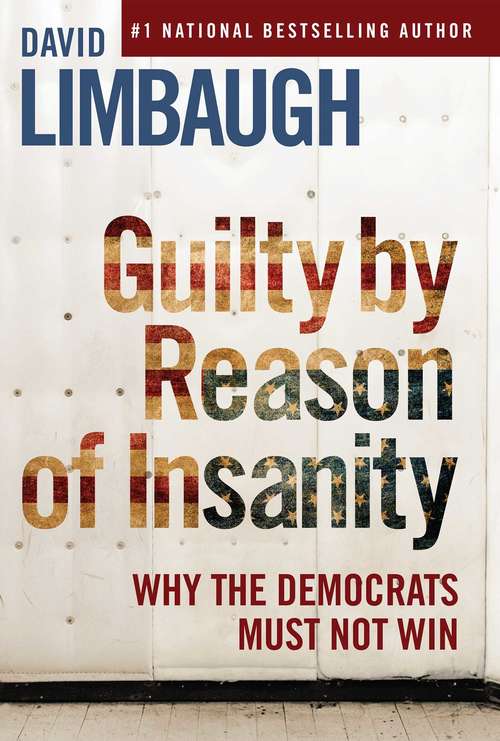 Book cover of Guilty By Reason of Insanity: Why The Democrats Must Not Win