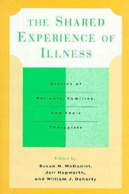 The Shared Experience of Illness: Stories of Patients, Families, and Their Therapists