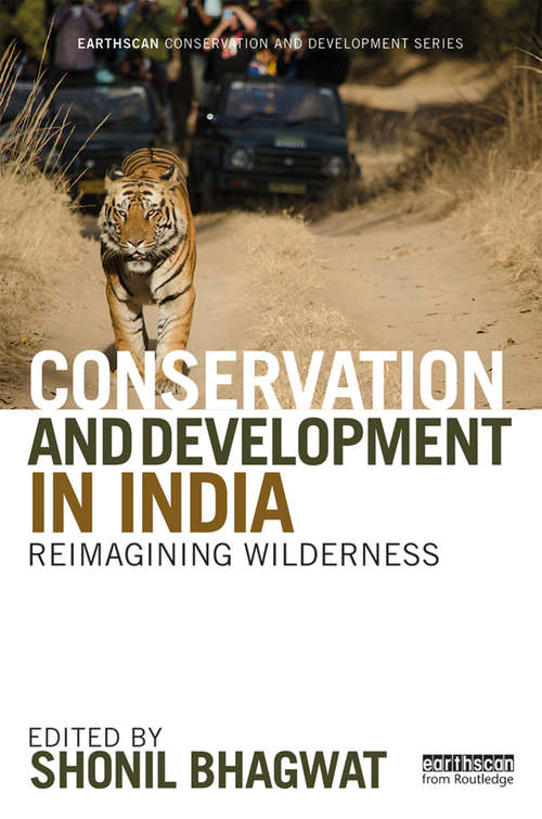 Conservation and Development in India: Reimagining Wilderness (Earthscan Conservation and Development)