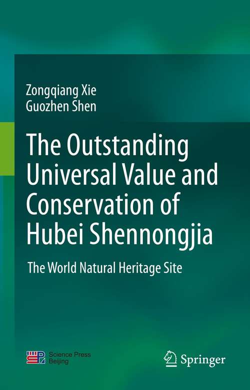 Book cover of The outstanding universal value and conservation of Hubei Shennongjia: The World Natural Heritage Site (1st ed. 2021)
