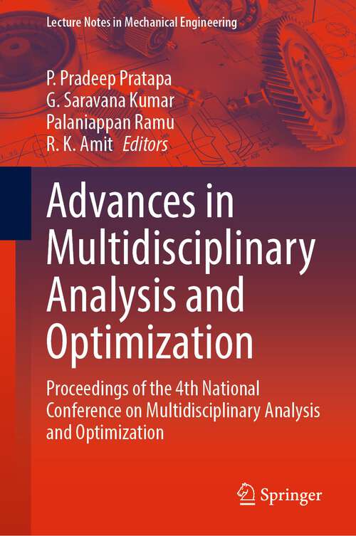 Book cover of Advances in Multidisciplinary Analysis and Optimization: Proceedings of the 4th National Conference on Multidisciplinary Analysis and Optimization (1st ed. 2023) (Lecture Notes in Mechanical Engineering)