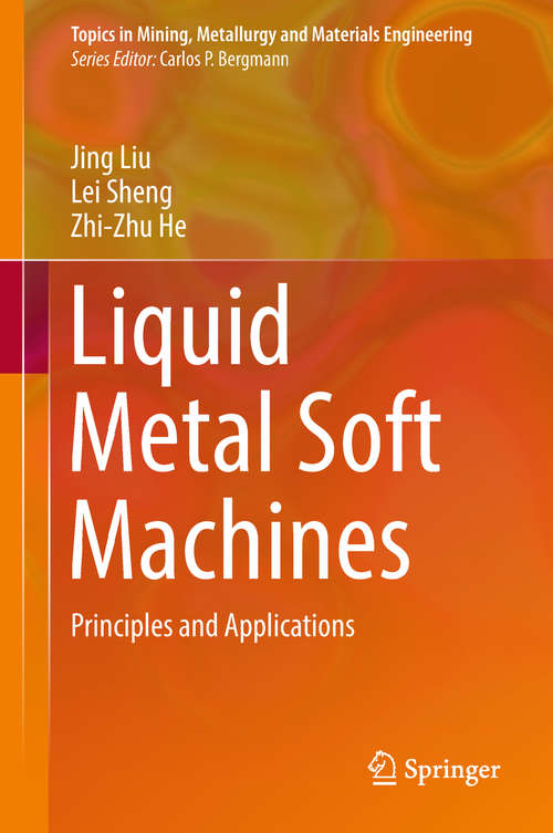 Liquid Metal Soft Machines: Principles and Applications (Topics in Mining, Metallurgy and Materials Engineering)