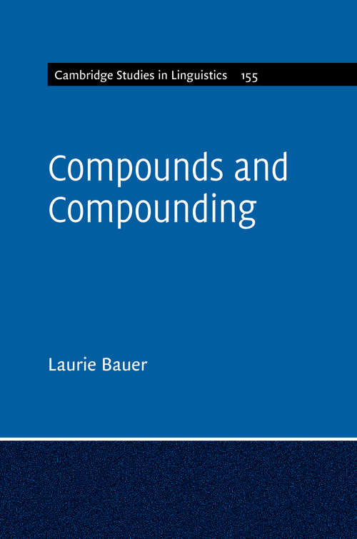 Cambridge Studies in Linguistics: Compounds and Compounding (Cambridge Studies in Linguistics #155)