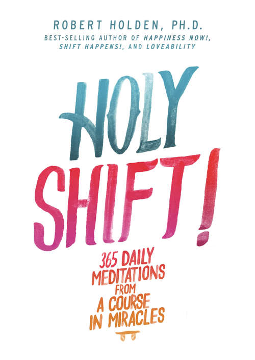 Book cover of Holy Shift!: 365 Daily Meditations from A Course in Miracles