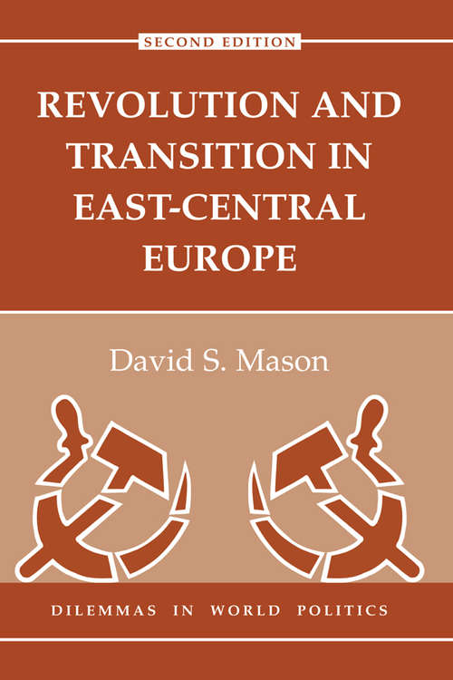 Revolution And Transition In East-central Europe: Second Edition (Dilemmas in World Politics )