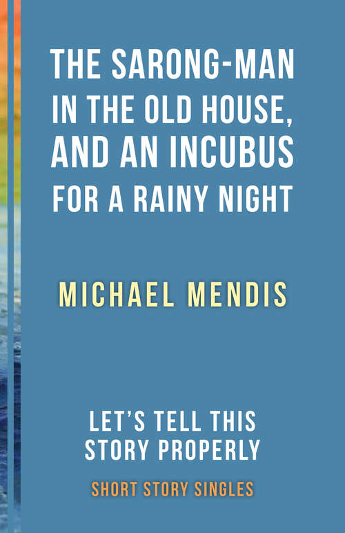The Sarong-Man in the Old House, and an Incubus for a Rainy Night: Let’s Tell This Story Properly Short Story Singles