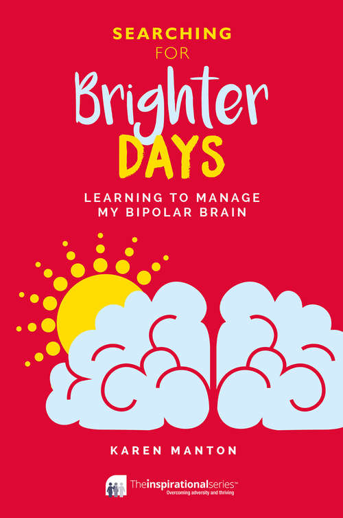 Book cover of Brighter Days: Learning to Manage my Bipolar Brain (Inspirational Series)
