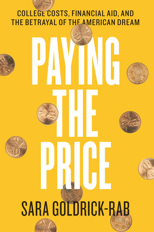 Book cover of Paying the Price: College Costs, Financial Aid, and the Betrayal of the American Dream