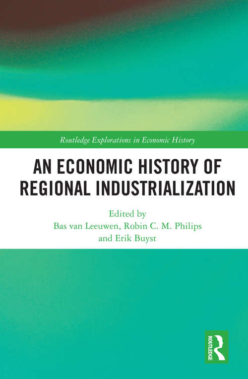 An Economic History of Regional Industrialization (Routledge Explorations in Economic History)