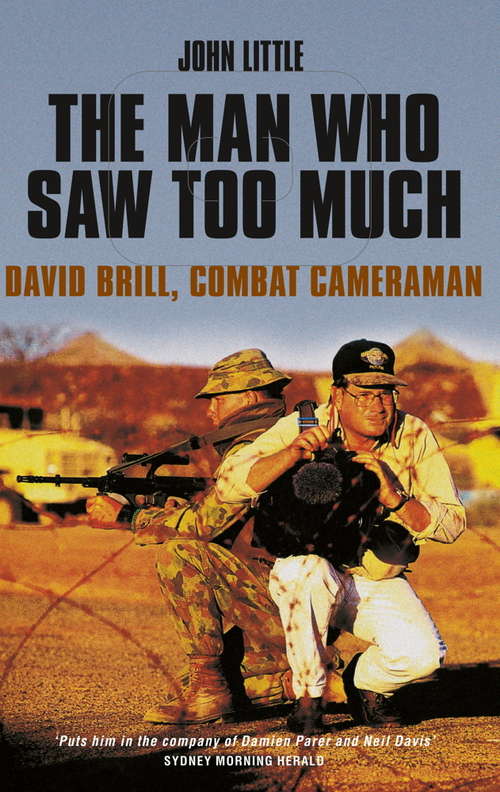 The Man Who Saw Too Much: David Brill, Combat Cameraman