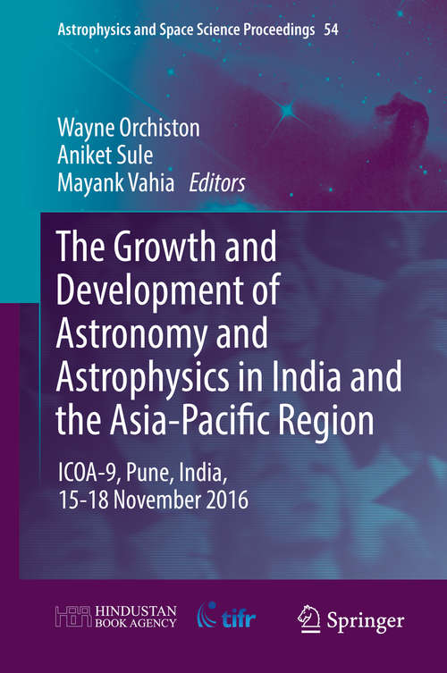 The Growth and Development of Astronomy and Astrophysics in India and the Asia-Pacific Region: ICOA-9, Pune, India, 15-18 November 2016 (Astrophysics and Space Science Proceedings #54)