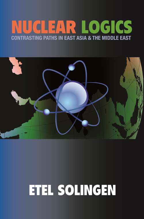 Book cover of Nuclear Logics: Contrasting Paths in East Asia and the Middle East (Princeton Studies in International History and Politics #103)